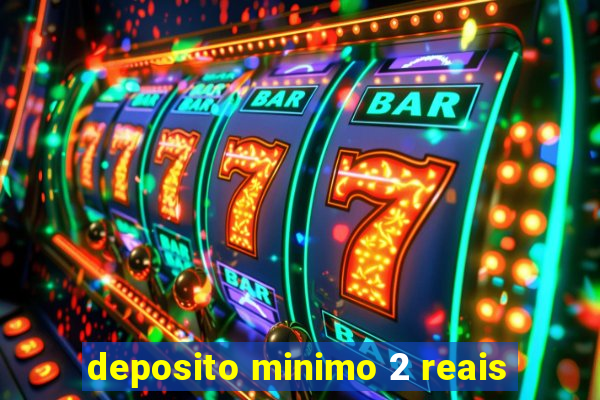 deposito minimo 2 reais